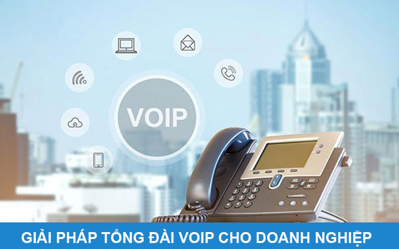 Giải Pháp Tổng đài VoIP Cho Doanh Nghiệp