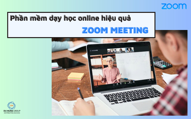 Phần Mềm Dạy Học Online Hiệu Quả Zoom Meeting