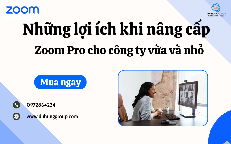 Những Lợi ích Khi Nâng Cấp Zoom Pro Cho Công Ty Vừa Và Nhỏ
