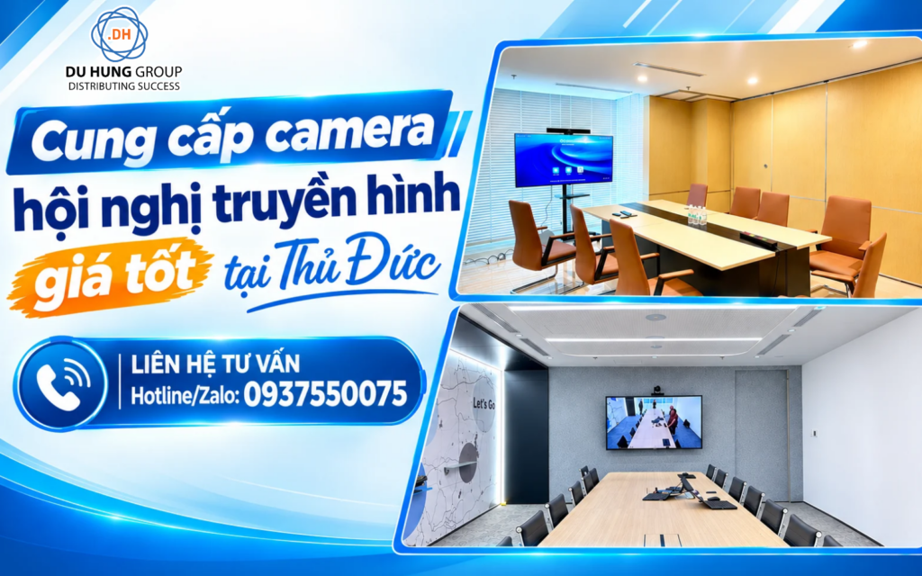 Cung cấp camera hội nghị truyền hình giá tốt tại Thủ Đức