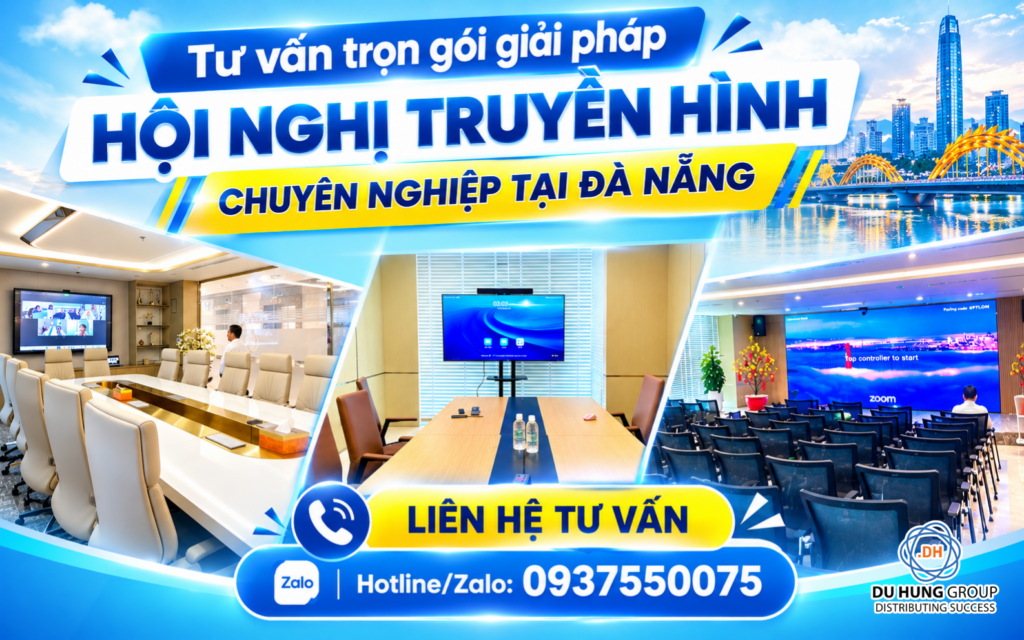 Tư vấn trọn gói giải pháp hội nghị truyền hình chuyên nghiệp tại Đà Nẵng